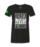 Drunk Lives Matter - Female  T-Shirt