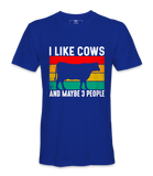 I Like Cows And Maybe 3 People - T-Shirt