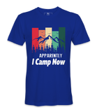 Apparently I Camp Now - T-shirt