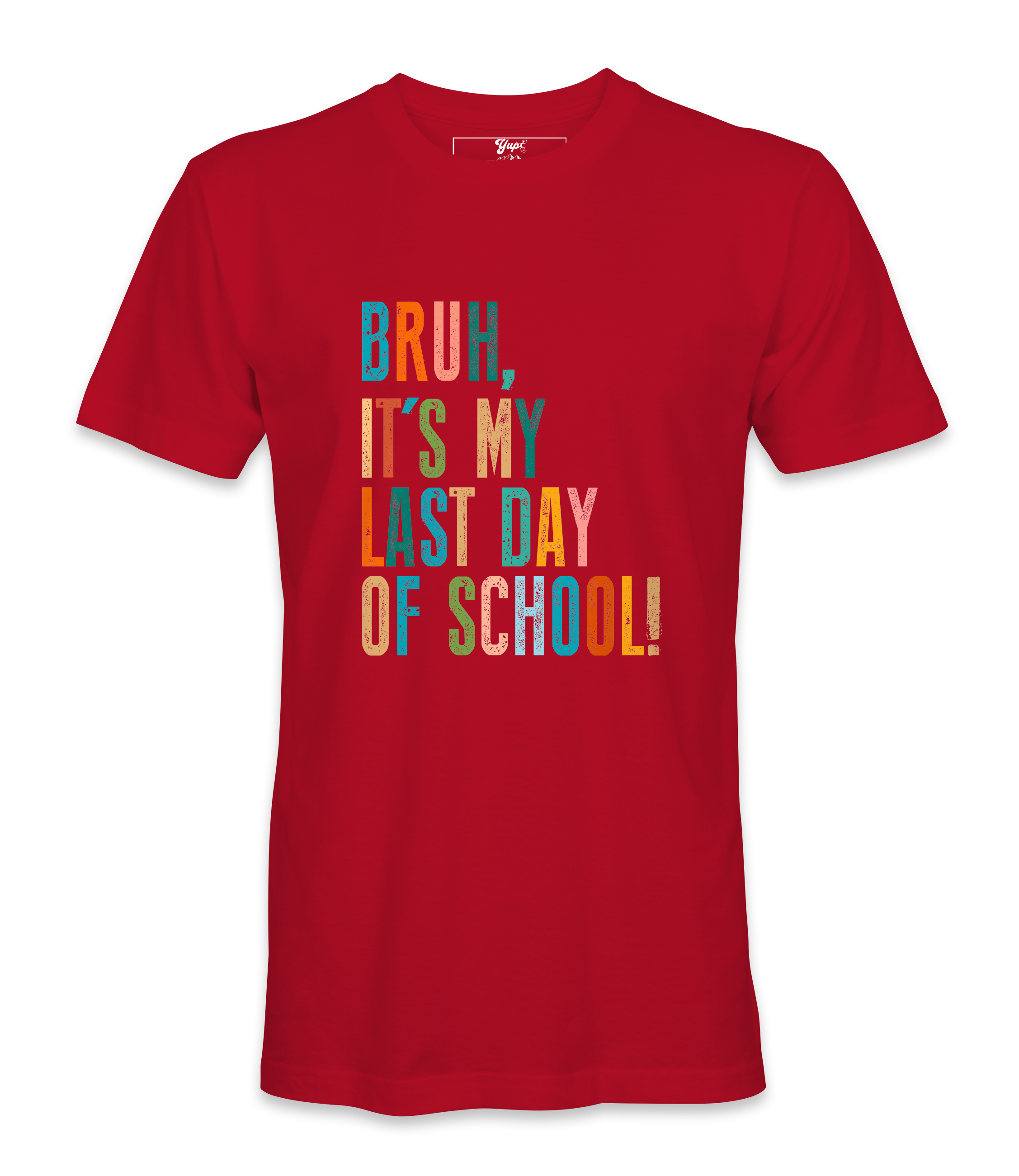 Bruh It's My Last Day- T-shirt