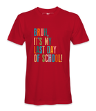 Bruh It's My Last Day- T-shirt