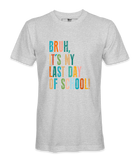 Bruh It's My Last Day- T-shirt