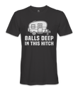 Balls Deep In The Hitch - RV Life - T-shirt