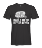 Balls Deep In The Hitch - RV Life - T-shirt