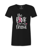 The Pink Is For My Friend - T-shirt