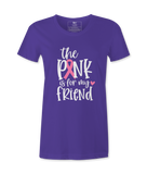 The Pink Is For My Friend - T-shirt