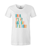 Bruh It's My Last Day- T-shirt