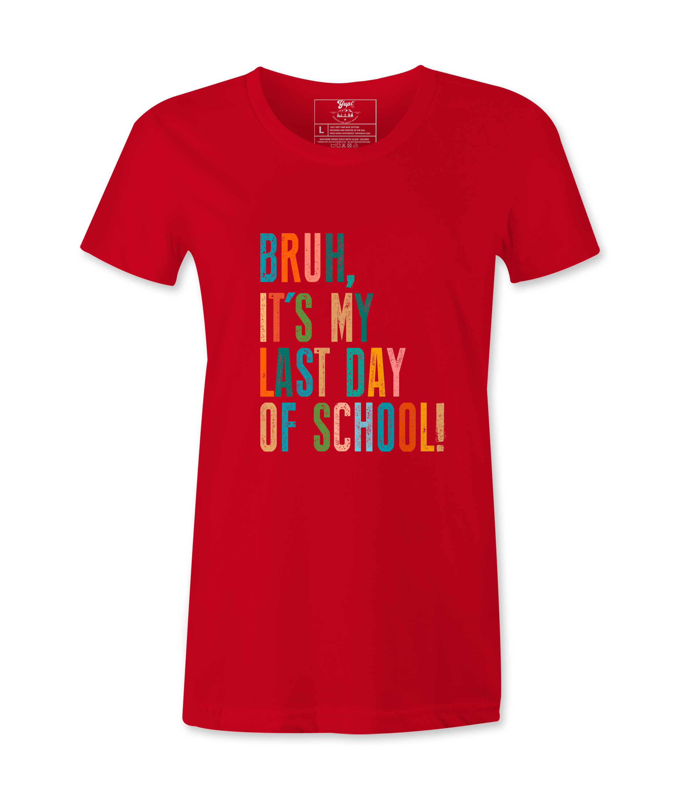Bruh It's My Last Day- T-shirt