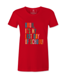 Bruh It's My Last Day- T-shirt