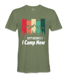 Apparently I Camp Now - T-shirt