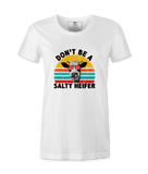 Don't Be A Salty Heifer - T-Shirt