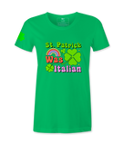 St. Patrick Was Italian - Female T-Shirt