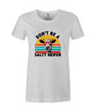 Don't Be A Salty Heifer - T-Shirt