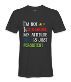 I'M Not Stubborn - T-shirt