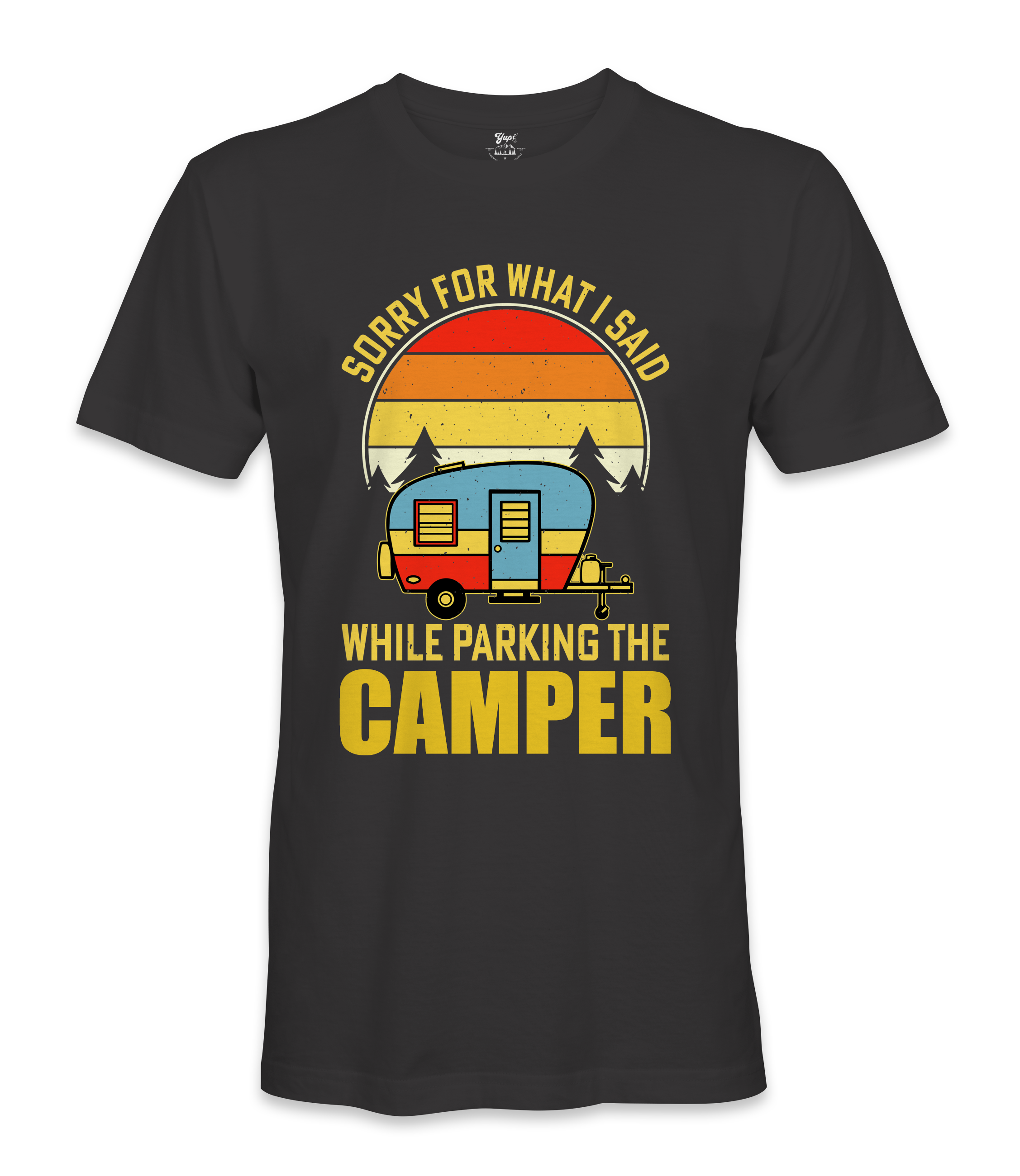 Sorry For What I Said - RV Life - T-shirt