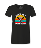 Don't Be A Salty Heifer - T-Shirt