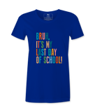 Bruh It's My Last Day- T-shirt