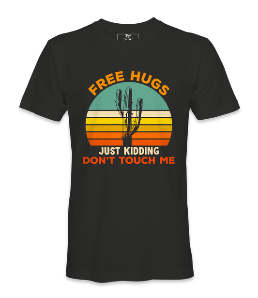 Free Hugs, Just Kidding  - T-shirt