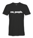 Ew, People. - T-shirt
