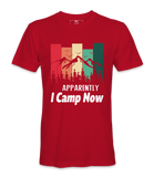 Apparently I Camp Now - T-shirt