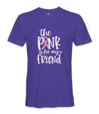 The Pink Is For My Friend - T-shirt