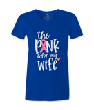The Pink Is For My Wife- T-shirt