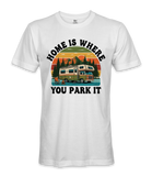 Home is where you park it- RV Life - T-shirt