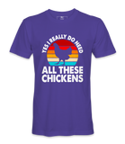 Yes, I Really Do Need All..  - T-shirt