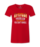 I Don't Have An Attitude Problem - T-shirt