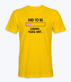Dad to be, loading, please wait..  T-Shirt