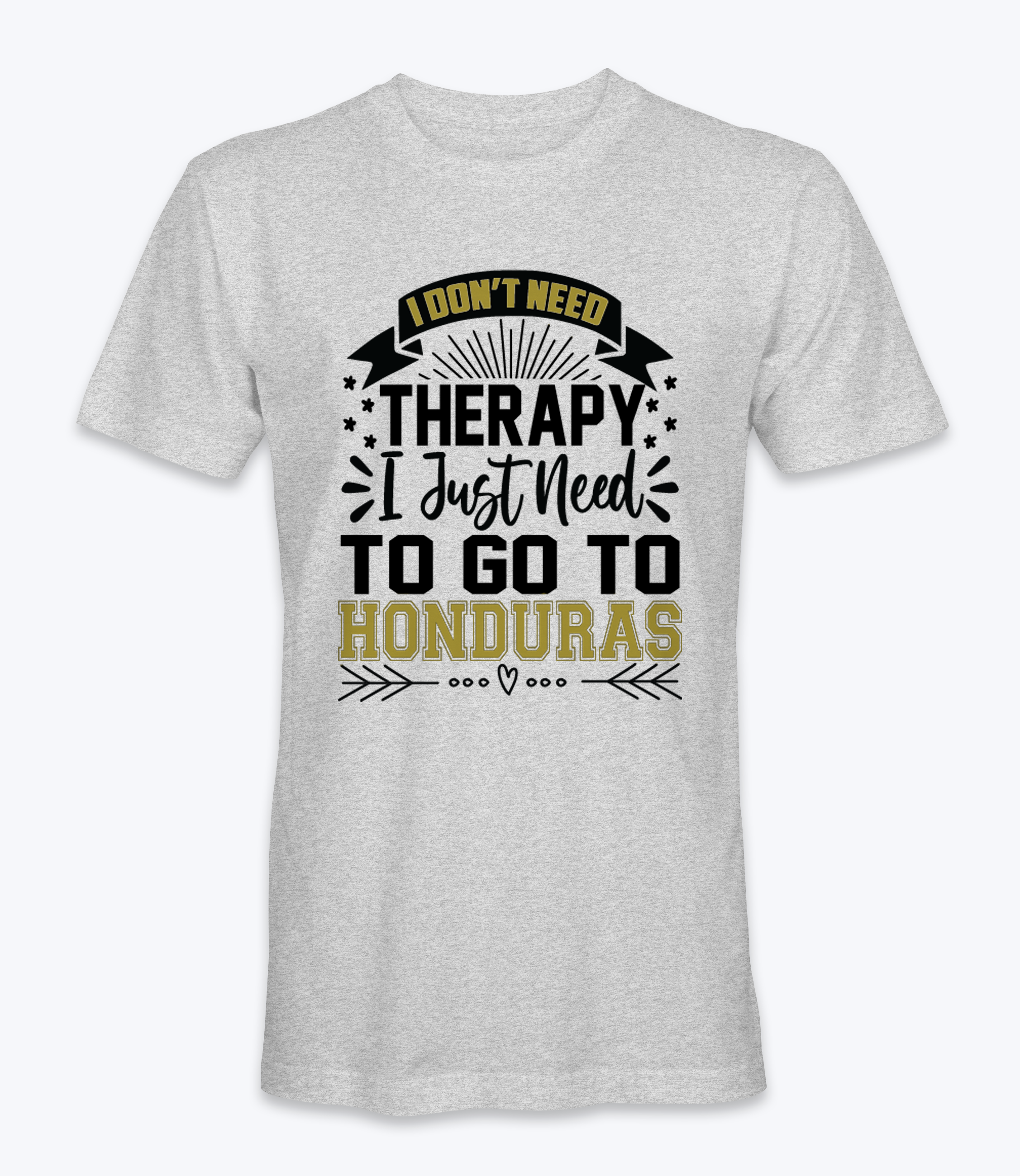 Don't Need Therapy, I Just Need To Go To Honduras  T-Shirt