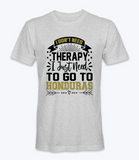 Don't Need Therapy, I Just Need To Go To Honduras  T-Shirt
