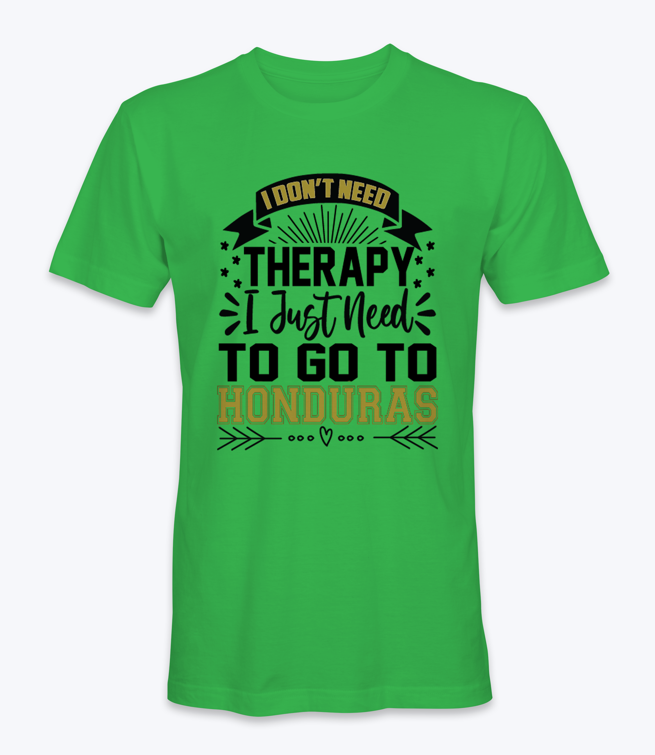 Don't Need Therapy, I Just Need To Go To Honduras  T-Shirt