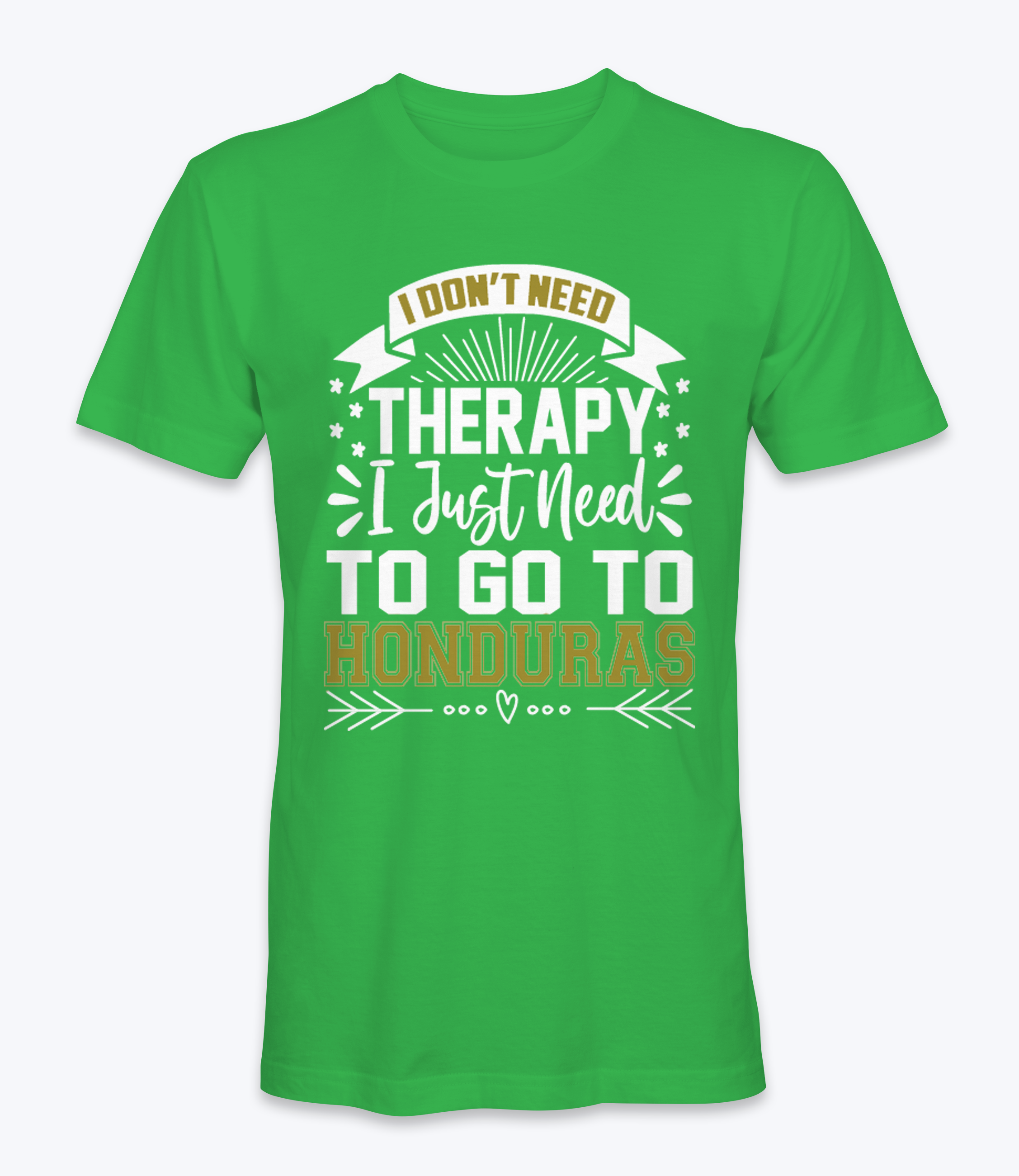 Don't Need Therapy, I Just Need To Go To Honduras  T-Shirt