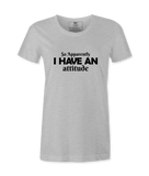So Apparently I Have An Attitude - T-shirt