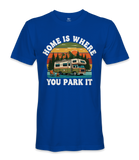 Home is where you park it- RV Life - T-shirt