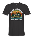 Home is where you park it- RV Life - T-shirt