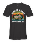 Home is where you park it- RV Life - T-shirt