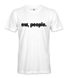 Ew, People. - T-shirt