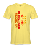 My Chicken Tilt It's Head  - T-shirt
