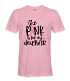 The Pink Is For My Daughter - T-shirt