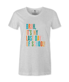 Bruh It's My Last Day- T-shirt
