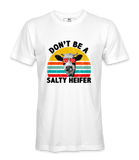 Don't Be A Salty Heifer - T-Shirt