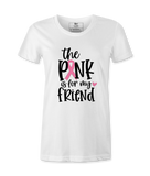 The Pink Is For My Friend - T-shirt