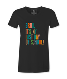 Bruh It's My Last Day- T-shirt
