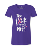 The Pink Is For My Wife- T-shirt