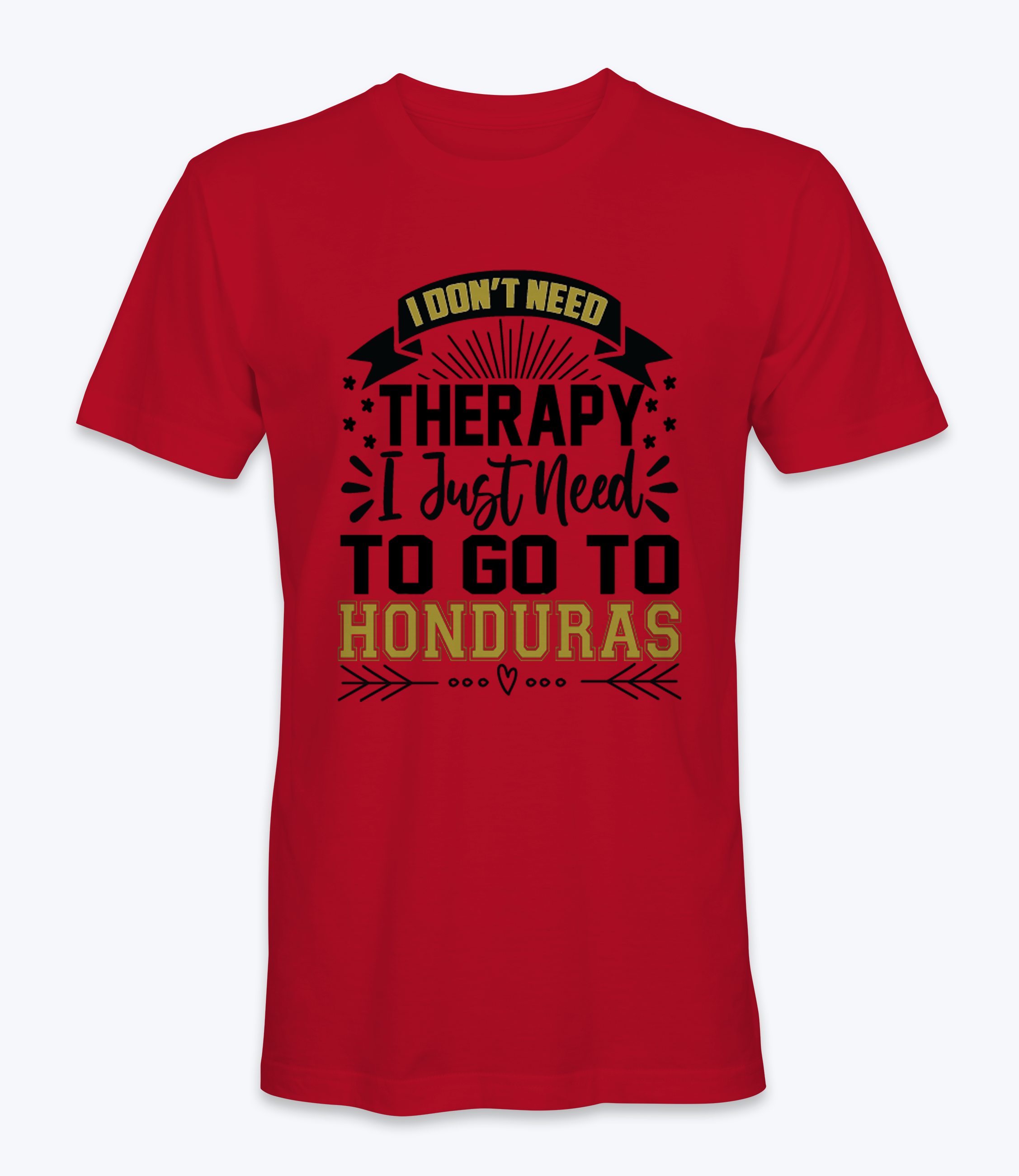 Don't Need Therapy, I Just Need To Go To Honduras  T-Shirt