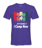 Apparently I Camp Now - T-shirt