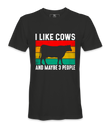 I Like Cows And Maybe 3 People - T-Shirt