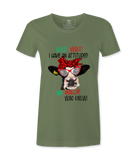 Wait, What,  I Have An Attitude? - T-shirt